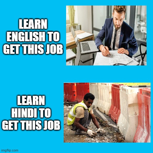 Blank Transparent Square Meme | LEARN ENGLISH TO GET THIS JOB; LEARN HINDI TO GET THIS JOB | image tagged in memes,blank transparent square | made w/ Imgflip meme maker