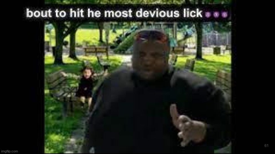 devious lick | image tagged in funny | made w/ Imgflip meme maker