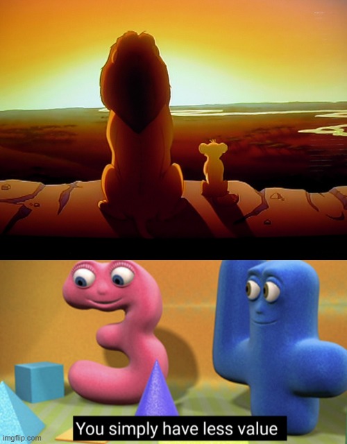 My last Lion King hate post for now. Enjoy | image tagged in memes,lion king,you simply have less value | made w/ Imgflip meme maker