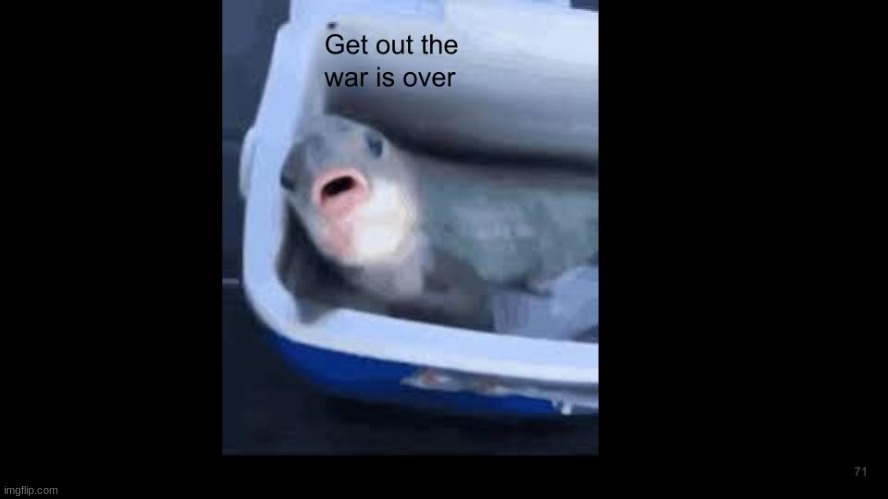 get out the war is over meme | image tagged in meme | made w/ Imgflip meme maker