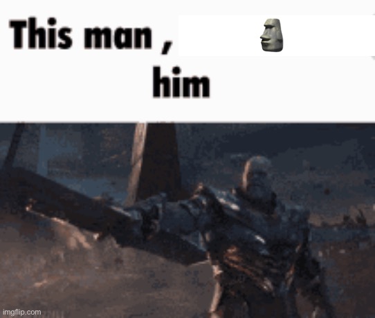 Dam link didn’t render | 🗿; https://imgflip.com/i/7lntgj | image tagged in this man _____ him | made w/ Imgflip meme maker