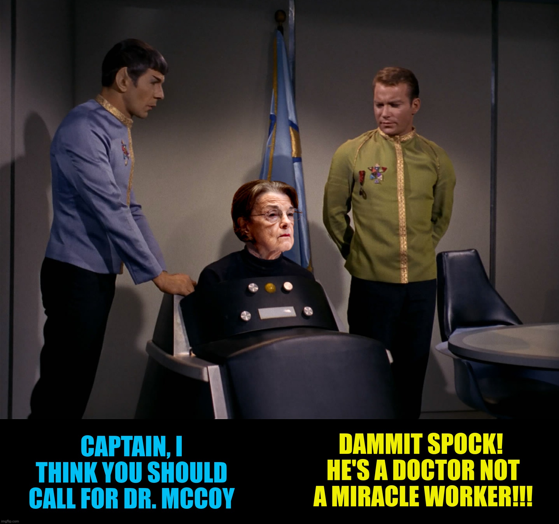 Bad Photoshop Sunday presents:  Bones (Concept by EyewitlessNews, bad photoshop and captions by btbeeston) | CAPTAIN, I THINK YOU SHOULD CALL FOR DR. MCCOY; DAMMIT SPOCK!  HE'S A DOCTOR NOT A MIRACLE WORKER!!! | image tagged in bad photoshop sunday,star trek,dianne feinstein,captain pike | made w/ Imgflip meme maker