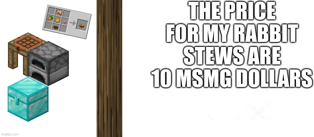 THE PRICE FOR MY RABBIT STEWS ARE 10 MSMG DOLLARS | image tagged in _____ line | made w/ Imgflip meme maker