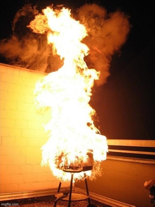 BBQ Grill on Fire | image tagged in bbq grill on fire | made w/ Imgflip meme maker