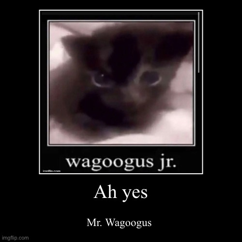 Make a chain | Ah yes | Mr. Wagoogus | image tagged in funny,demotivationals | made w/ Imgflip demotivational maker