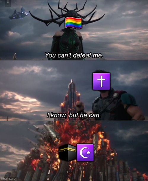 You can't defeat me | 🏳️‍🌈; ✝️; 🕋☪️ | image tagged in you can't defeat me | made w/ Imgflip meme maker