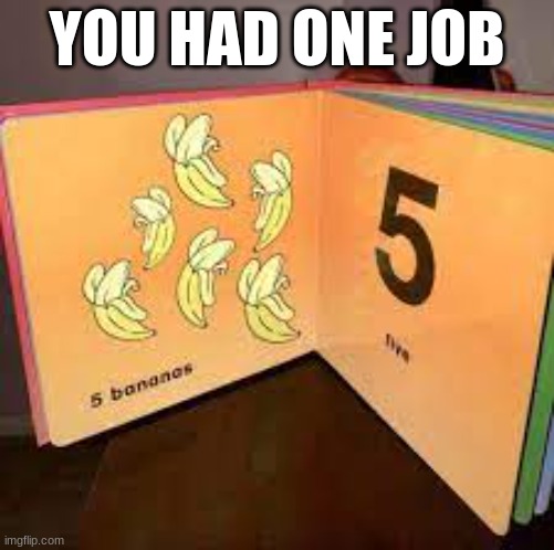 you had one job | YOU HAD ONE JOB | image tagged in meme | made w/ Imgflip meme maker