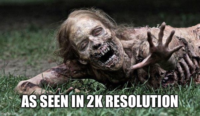 Walking Dead Zombie | AS SEEN IN 2K RESOLUTION | image tagged in walking dead zombie | made w/ Imgflip meme maker