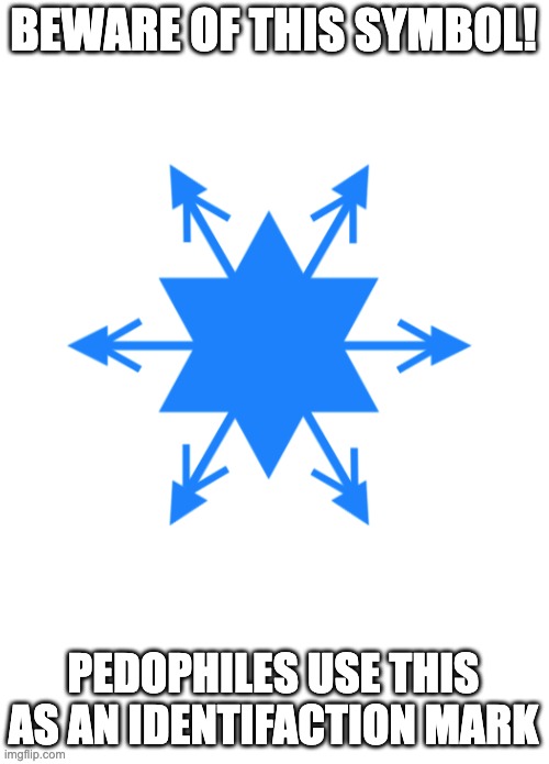 FR | BEWARE OF THIS SYMBOL! PEDOPHILES USE THIS AS AN IDENTIFACTION MARK | image tagged in lady crystal snowflake | made w/ Imgflip meme maker