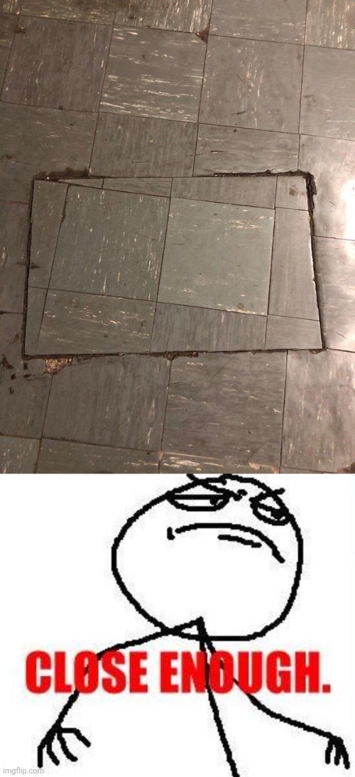 Floor | image tagged in memes,close enough,floor,you had one job,floors,tiles | made w/ Imgflip meme maker