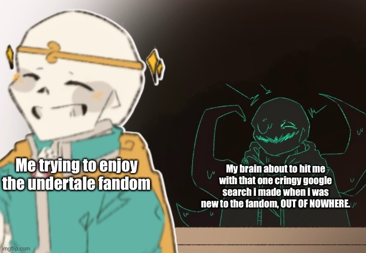 i just want to punch myself the moment i remember it. | My brain about to hit me with that one cringy google search i made when i was new to the fandom, OUT OF NOWHERE. Me trying to enjoy the undertale fandom | image tagged in nightmare behind dream,undertale,sans undertale,sans | made w/ Imgflip meme maker