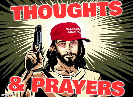 MAGA jebus... | THOUGHTS; & PRAYERS | image tagged in maga,ghetto jesus,thoughts and prayers | made w/ Imgflip meme maker