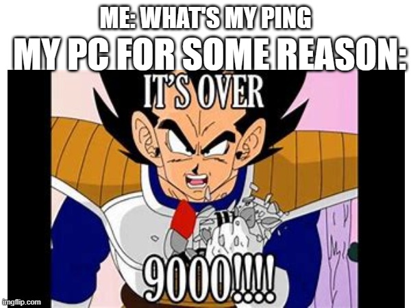 my second attempt at reviving this meme | ME: WHAT'S MY PING; MY PC FOR SOME REASON: | image tagged in dead memes,dead meme | made w/ Imgflip meme maker