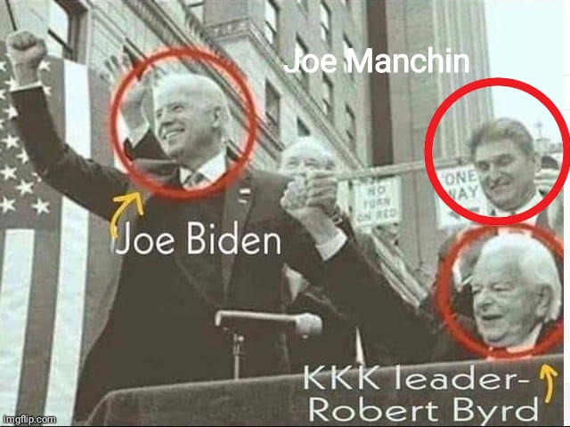 Joe Biden campaigning with Klansmam Robert C Byrd | Joe Manchin | image tagged in joe biden,robert c byrd and manchin | made w/ Imgflip meme maker