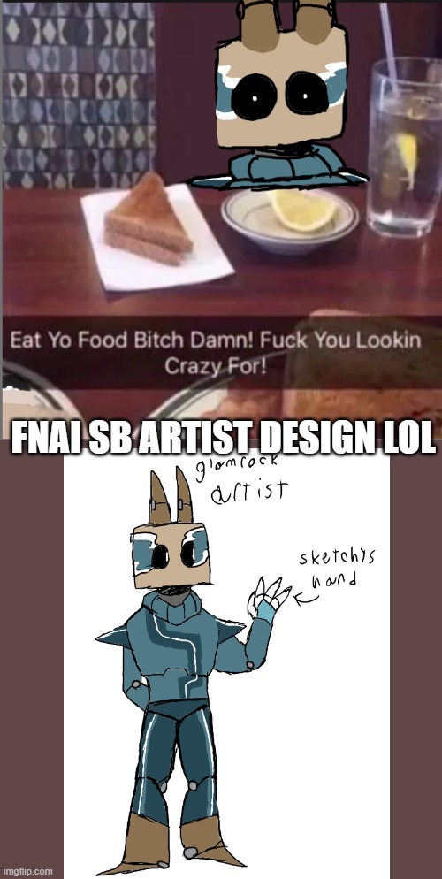 a lil fnai sb thingy i made | FNAI SB ARTIST DESIGN LOL | made w/ Imgflip meme maker