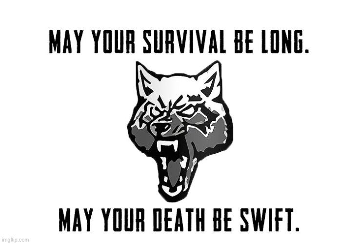 May your survival be long and your death be swift | made w/ Imgflip meme maker