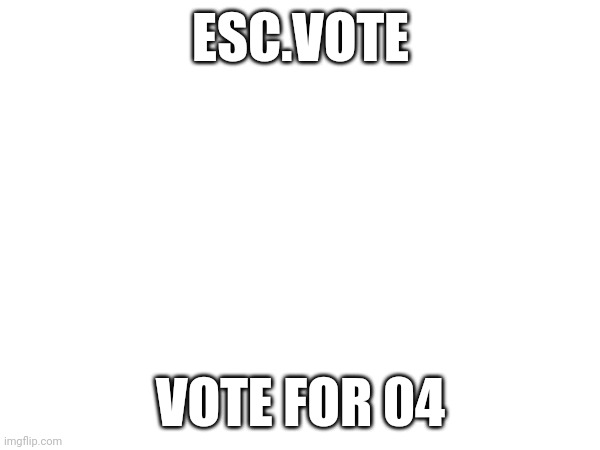 ESC.VOTE; VOTE FOR 04 | image tagged in vote for poland | made w/ Imgflip meme maker