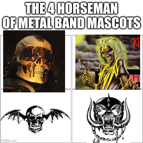 metal mascots | THE 4 HORSEMAN OF METAL BAND MASCOTS | image tagged in the 4 horsemen of | made w/ Imgflip meme maker