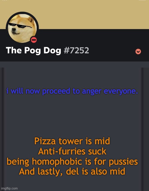 epic doggos epic discord temp | i will now proceed to anger everyone. Pizza tower is mid
Anti-furries suck
being homophobic is for pussies
And lastly, del is also mid | image tagged in epic doggos epic discord temp | made w/ Imgflip meme maker
