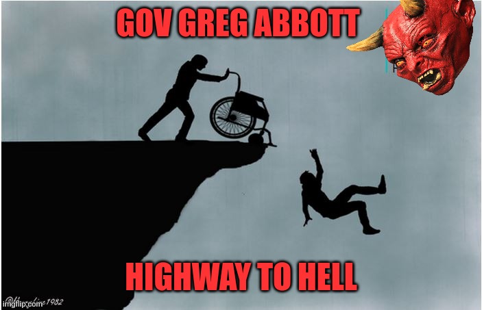 Charlies Wheelchair | GOV GREG ABBOTT HIGHWAY TO HELL | image tagged in charlies wheelchair | made w/ Imgflip meme maker