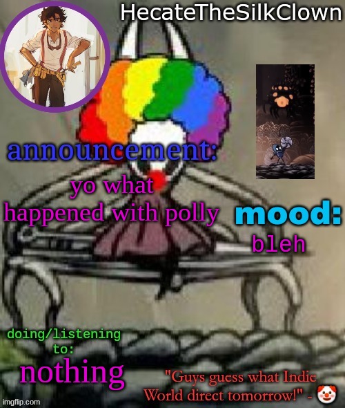 HecateTheSilkClown announcement temp | yo what happened with polly; bleh; nothing | image tagged in hecatethesilkclown announcement temp | made w/ Imgflip meme maker