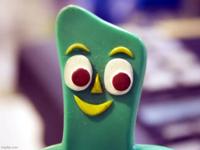 image tagged in gumby | made w/ Imgflip meme maker