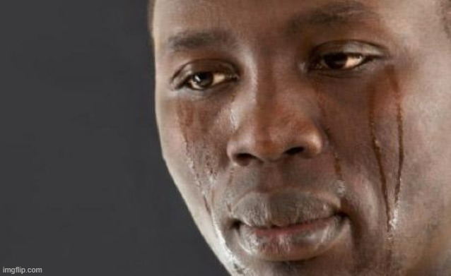 Black guy cry | image tagged in black guy cry | made w/ Imgflip meme maker