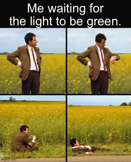 This is so true that I’ve stayed in my car for 30 minutes just for a traffic light to be green. | Me waiting for the light to be green. | image tagged in mr bean waiting,memes,fax,traffic light,funny,mr bean | made w/ Imgflip meme maker