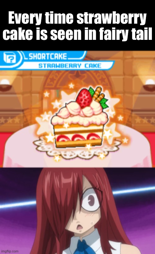 We all know Ezra wants her Strawberry Cake, even in the 100 Years Quest Series | Every time strawberry cake is seen in fairy tail | image tagged in strawberry cake,creepy shocked erza,fairy tail,memes,erza,every time | made w/ Imgflip meme maker
