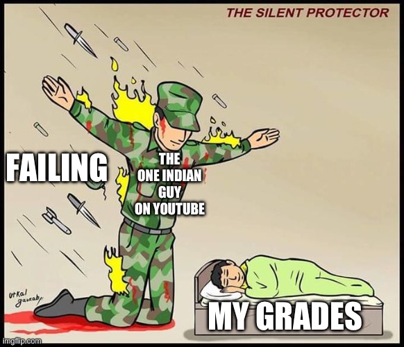 Feeme | FAILING; THE ONE INDIAN GUY ON YOUTUBE; MY GRADES | image tagged in the silent protector,memes | made w/ Imgflip meme maker