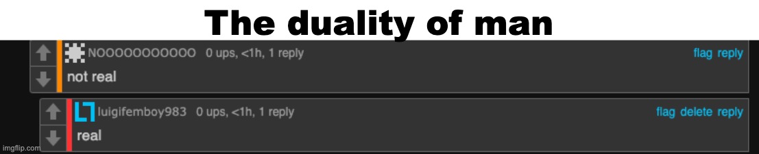 not real; real | The duality of man | made w/ Imgflip meme maker