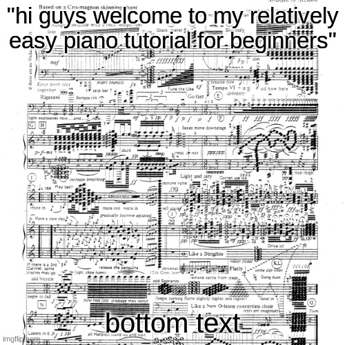 its not that hard | "hi guys welcome to my relatively easy piano tutorial for beginners"; bottom text | image tagged in death waltz | made w/ Imgflip meme maker