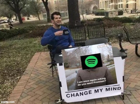 i cant | image tagged in memes,change my mind | made w/ Imgflip meme maker