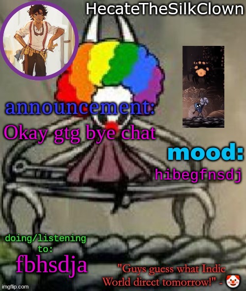 HecateTheSilkClown announcement temp | Okay gtg bye chat; hibegfnsdj; fbhsdja | image tagged in hecatethesilkclown announcement temp | made w/ Imgflip meme maker