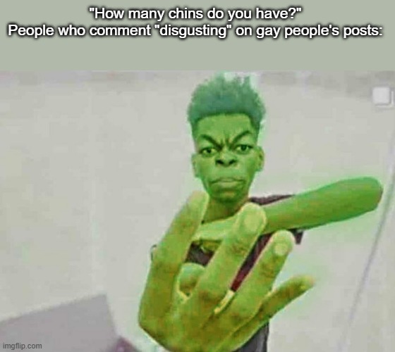 Beast Boy Holding Up 4 Fingers | "How many chins do you have?"
People who comment "disgusting" on gay people's posts: | image tagged in beast boy holding up 4 fingers | made w/ Imgflip meme maker