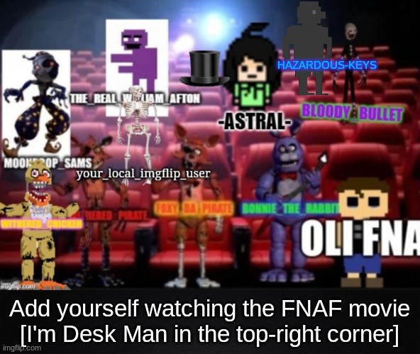 if this keeps going on there will be no more room left | HAZARDOUS-KEYS; Add yourself watching the FNAF movie
[I'm Desk Man in the top-right corner] | image tagged in solid black background,cinema,five nights at freddy's,fnaf,fnaf movie,desk man | made w/ Imgflip meme maker