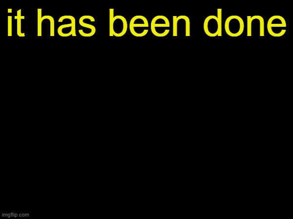 finally, peace and quiet for a whole day | it has been done | image tagged in drizzy text temp | made w/ Imgflip meme maker