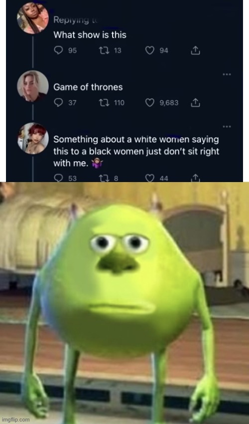 All she did was say 'Game of Thrones' | image tagged in mike wazowski face swap,game of thrones,bruh | made w/ Imgflip meme maker