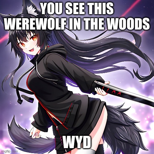 new erp | YOU SEE THIS WEREWOLF IN THE WOODS; WYD | made w/ Imgflip meme maker