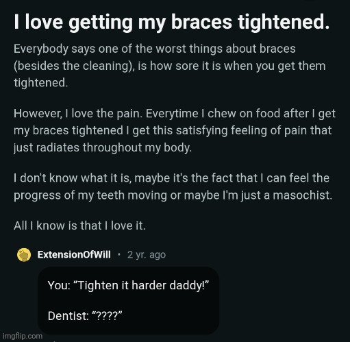 The week after getting your braces tightened is H E L L | image tagged in braces,funny,cursed comments,reddit,funny memes,memes | made w/ Imgflip meme maker