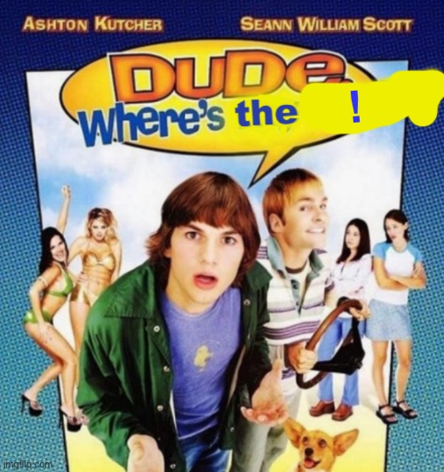 dude where's the funny | ! | image tagged in dude where's the funny | made w/ Imgflip meme maker