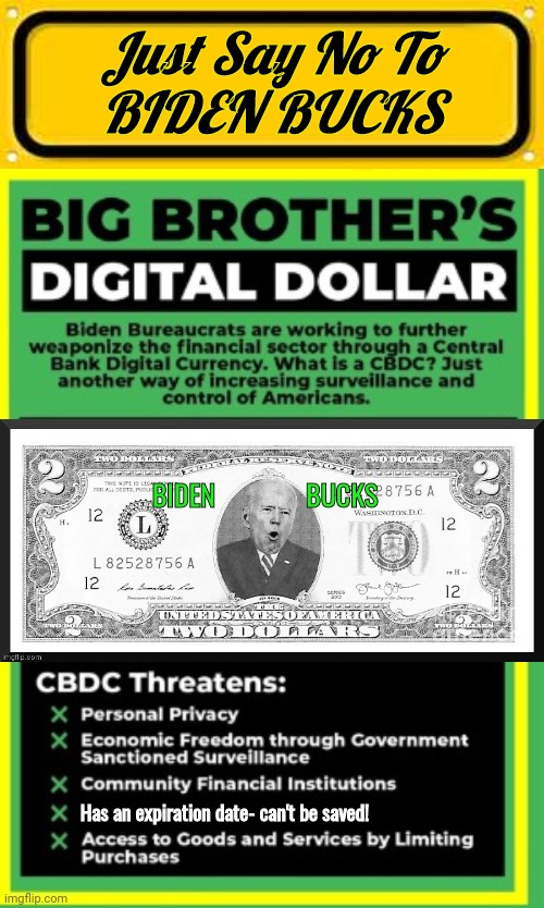 Biden Bucks death of US Dollar | Just Say No To
BIDEN BUCKS; BIDEN              BUCKS; Has an expiration date- can't be saved! | image tagged in memes,blank yellow sign,biden bucks 2 bill | made w/ Imgflip meme maker
