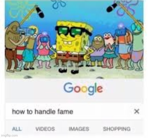 how to handle fame | image tagged in how to handle fame | made w/ Imgflip meme maker