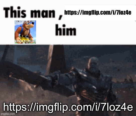 This man, _____ him | https://imgflip.com/i/7loz4e; https://imgflip.com/i/7loz4e | image tagged in this man _____ him | made w/ Imgflip meme maker