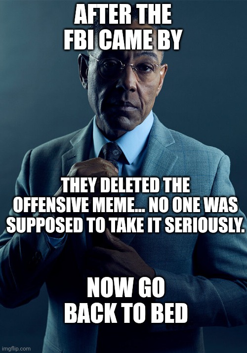 Let's be serious | AFTER THE FBI CAME BY; THEY DELETED THE OFFENSIVE MEME... NO ONE WAS SUPPOSED TO TAKE IT SERIOUSLY. NOW GO BACK TO BED | image tagged in monkey | made w/ Imgflip meme maker