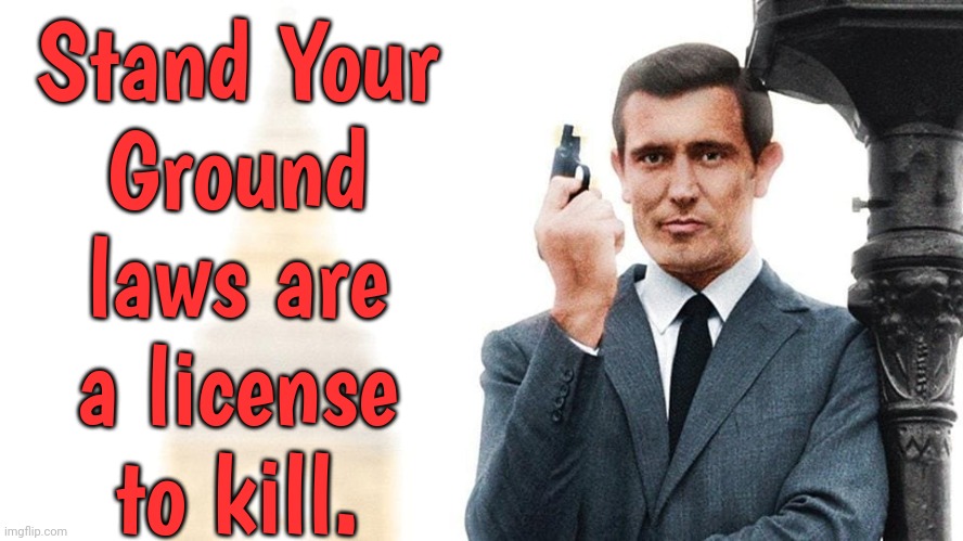 It was already legal to defend yourself. | Stand Your
Ground
laws are
a license
to kill. | image tagged in george lazenby,james bond,gun laws,making a murderer | made w/ Imgflip meme maker
