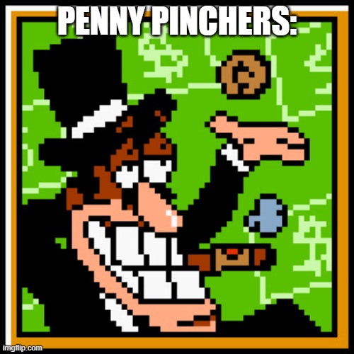 penny pincher real | PENNY PINCHERS: | image tagged in the rich get richer pizza tower | made w/ Imgflip meme maker