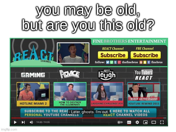 you may be old, but are you this old? | made w/ Imgflip meme maker