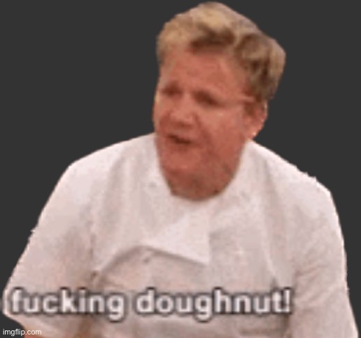 Gordon Ramsay donut | image tagged in gordon ramsay donut | made w/ Imgflip meme maker