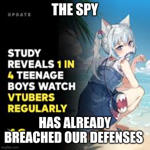 Oh god | THE SPY; HAS ALREADY BREACHED OUR DEFENSES | made w/ Imgflip meme maker